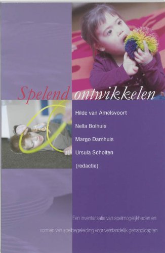 Spelend ontwikkelen: een inventarisatie van spelmogelijkheden en vormen van spelbegeleiding voor verstandelijk gehandicapten book