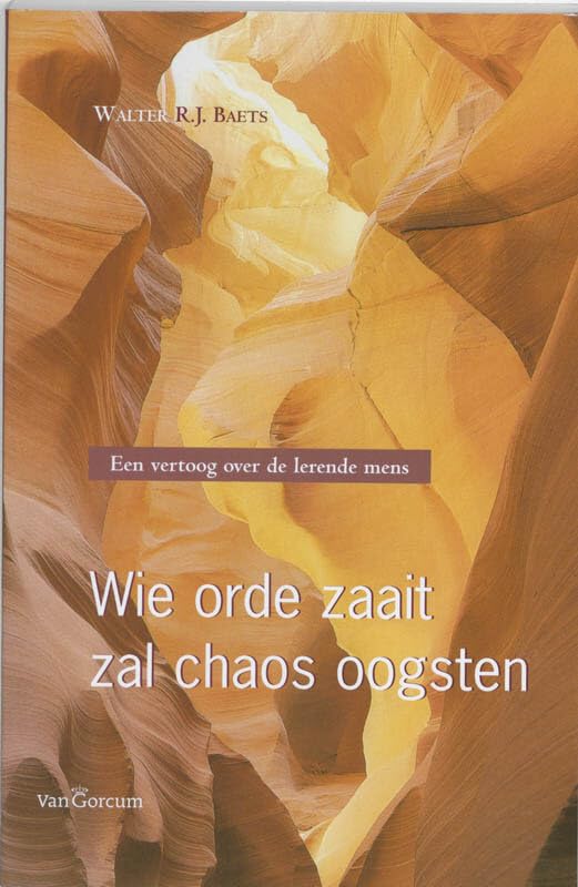 Wie orde zaait zal chaos oogsten: een vertoog over de lerende mens Business, Finance & Career