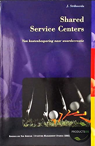 Shared Service Centers: van kostenbesparing naar waardecreatie (Stichting management studies) Business, Finance & Career