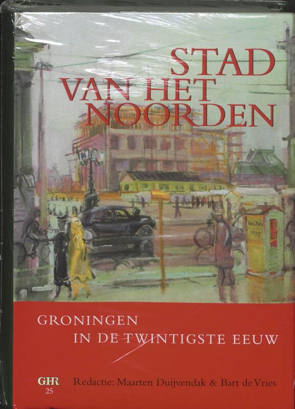Stad van het Noorden: Groningen in de twintigste eeuw book
