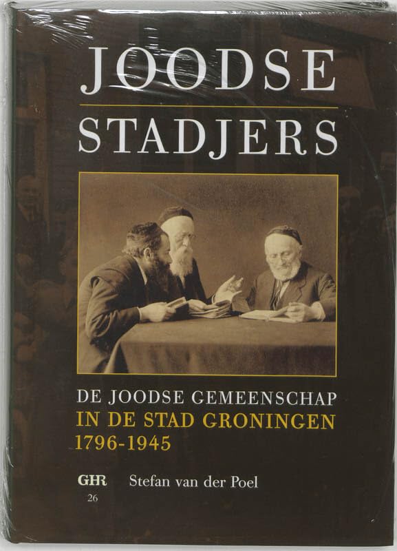 Joodse Stadjers: de Joodse gemeenschap in de stad Groningen 1796-1945 book
