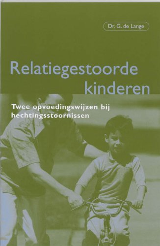 Relatiegestoorde kinderen: twee opvoedingswijzen bij hechtingsstoornissen book