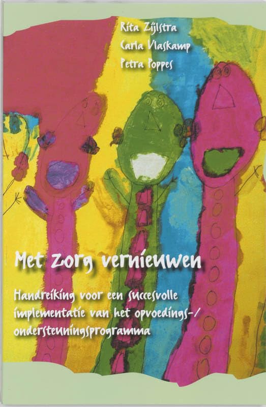 Met zorg vernieuwen: handreiking voor een succesvolle implementatie van het opvoedings-/ondersteuningsprogramma book