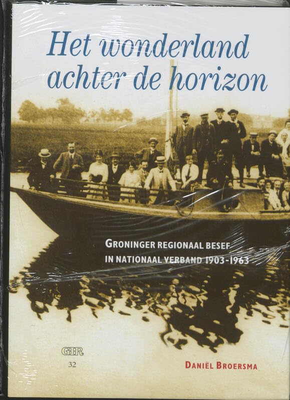 Het wonderland achter de horizon: groninger regionaal besef in nationaal verband 1903-1963 book
