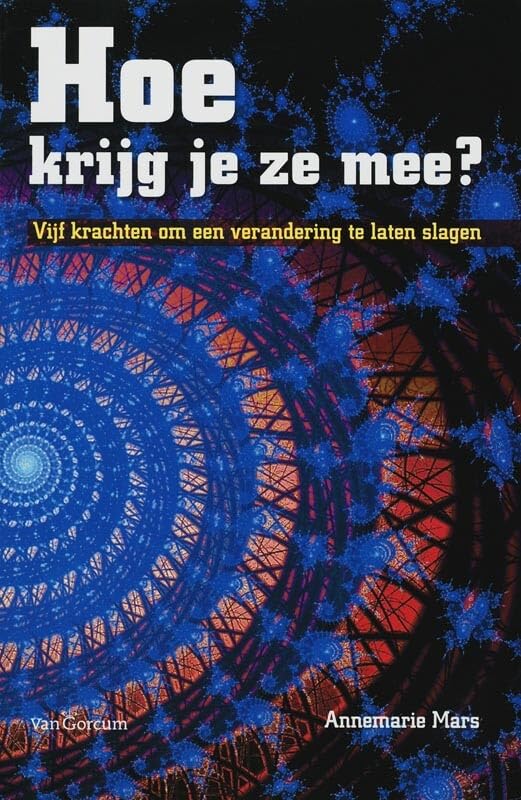 Hoe krijg je ze mee?: vijf krachten om een verandering te laten slagen book
