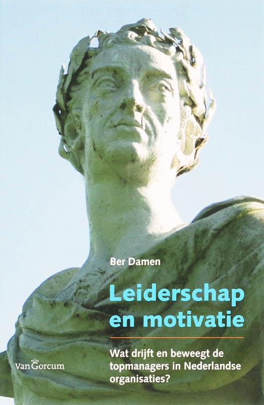 Leiderschap en motivatie: wat drijft en beweegt de topmanagers in Nederlandse organisaties? book