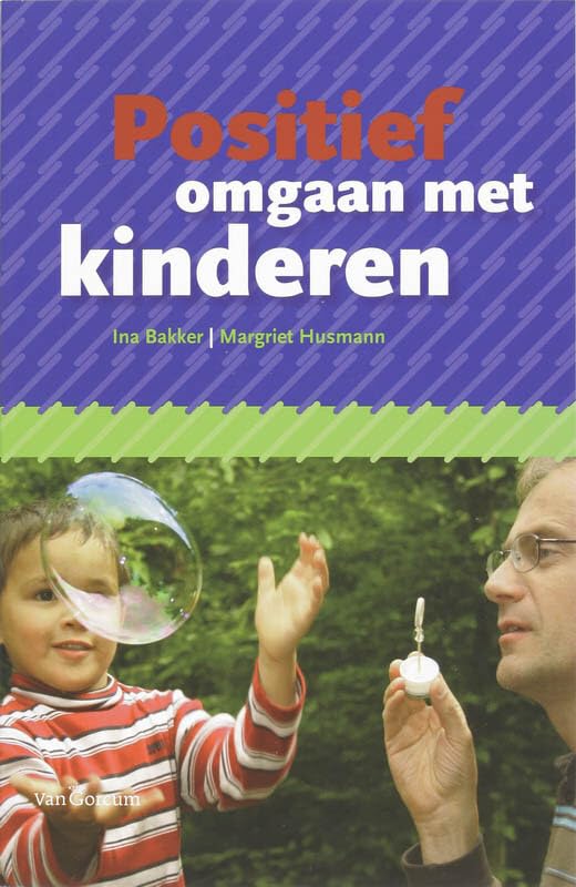 Positief omgaan met kinderen: praktijkboek voor ouders en andere opvoeders book
