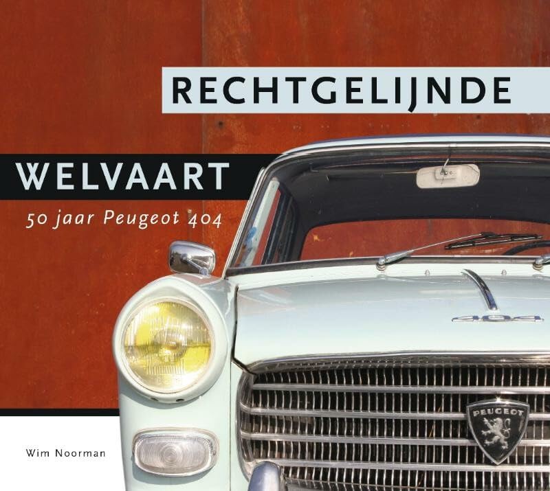 Rechtgelijnde Welvaart: 50 jaar Peugeot 404 book