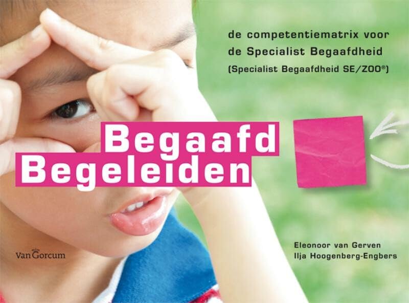 Begaafd begeleiden: de competentiematrix voor de Specialist Begaafdheid : Specialist Begaafdheid SE/ZOO) book