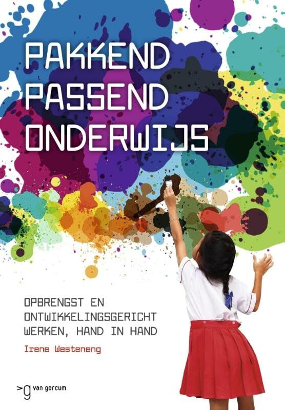 Pakkend passend onderwijs: opbrengst- en ontwikkelingsgericht werken, hand in hand! : het onderwijssysteem voor kinderen van nu én morgen! book