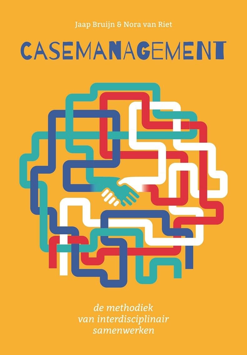 Casemanagement: de methodiek van interdisciplinair samenwerken in complexe situaties Social Sciences
