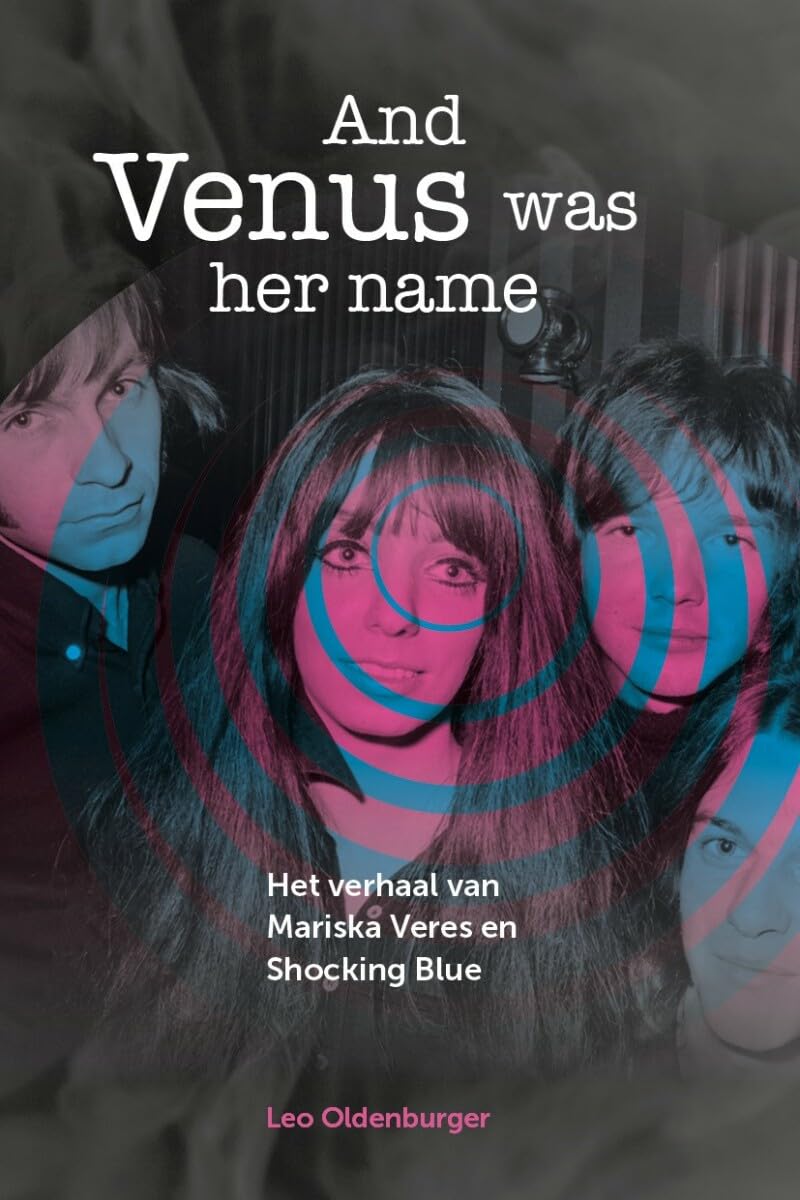 And Venus was her name: het verhaal van Mariska Veres en Shocking Blue Arts & Music