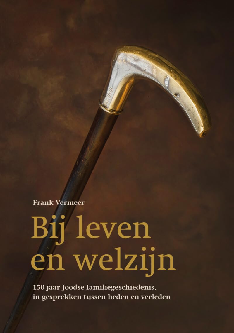 Bij leven en welzijn: 150 jaar Joodse familiegeschiedenis, in gesprekken tussen heden en verleden book