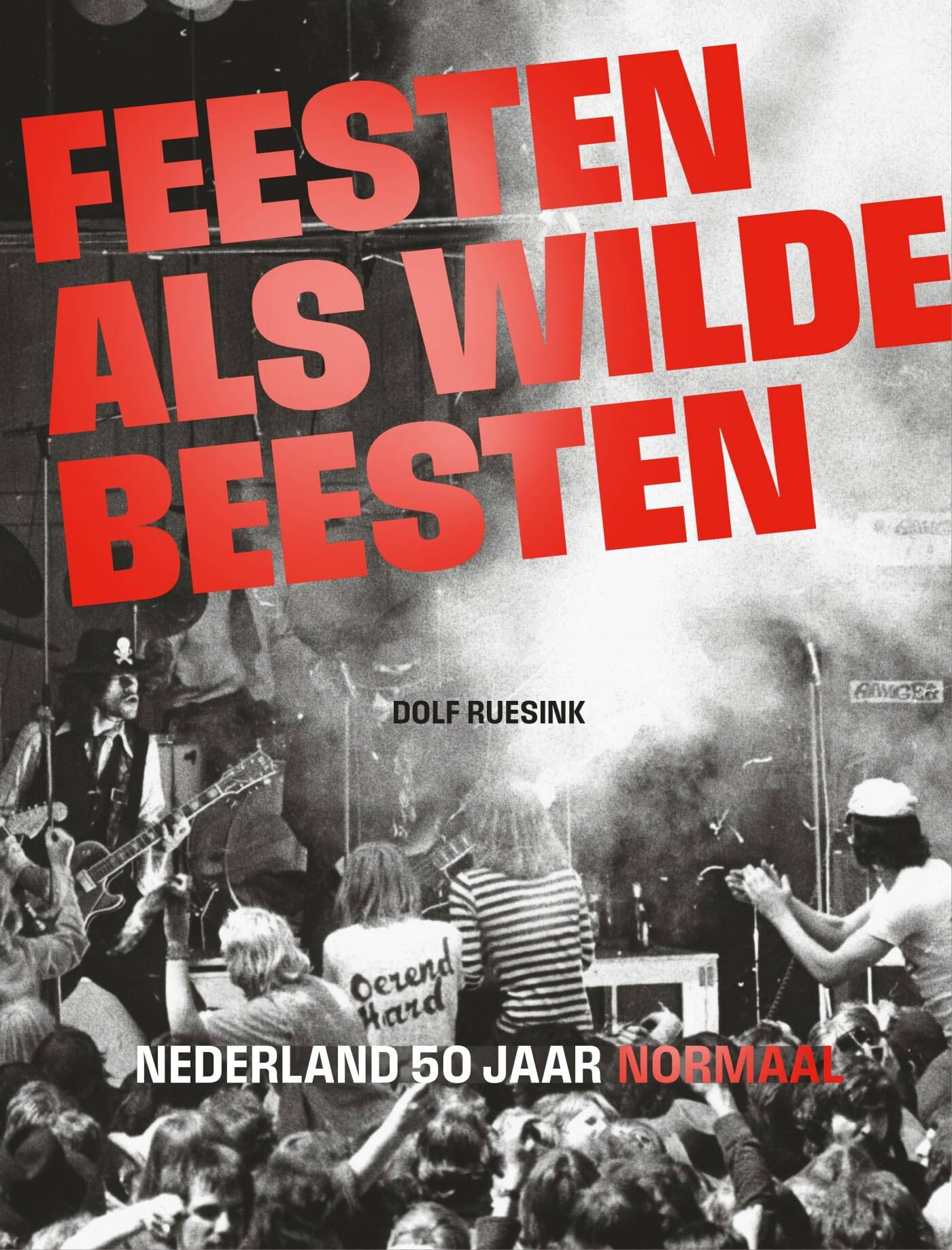 Feesten als wilde beesten: Nederland 50 jaar normaal book