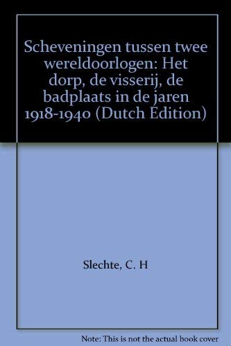Scheveningen tussen twee wereldoorlogen: Het dorp, de visserij, de badplaats in de jaren 1918-1940 (Dutch Edition) Books