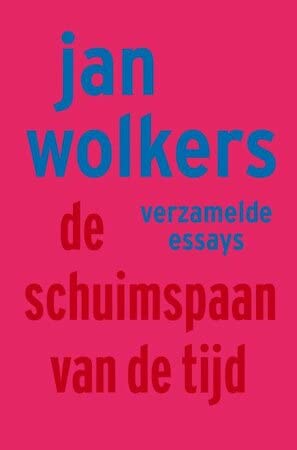 De schuimspaan van de tijd: verzamelde essays : bevat: Tarzan in Arles . Rembrandt in Rommeldam . Mondriaan op Mauritius . Wolkers in Wolkersdorf book