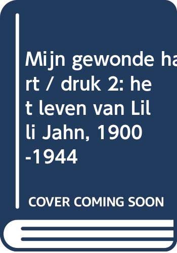 Mijn gewonde hart: het leven van Lilli Jahn, 1900-1944 book