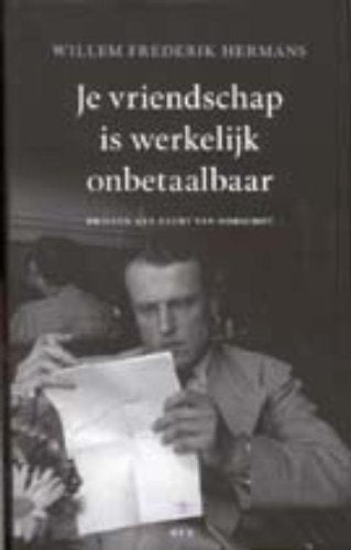 Je vriendschap is werkelijk onbetaalbaar: brieven aan Geert van Oorschot Essays & Short Stories