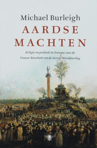 Aardse machten: religie en politiek in Europa van de Franse Revolutie tot de Eerste Wereldoorlog book