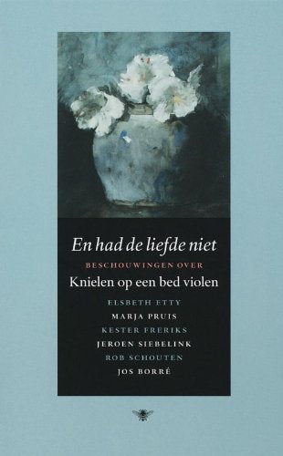 En had de liefde niet: beschouwingen over Knielen op een bed violen book
