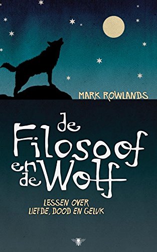De filosoof en de wolf: lessen over liefde, dood en geluk Philosophy