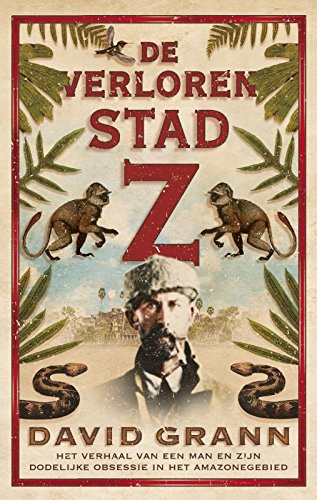 De verloren stad Z: het verhaal van een man en zijn dodelijke obsessie in het Amazonegebied book