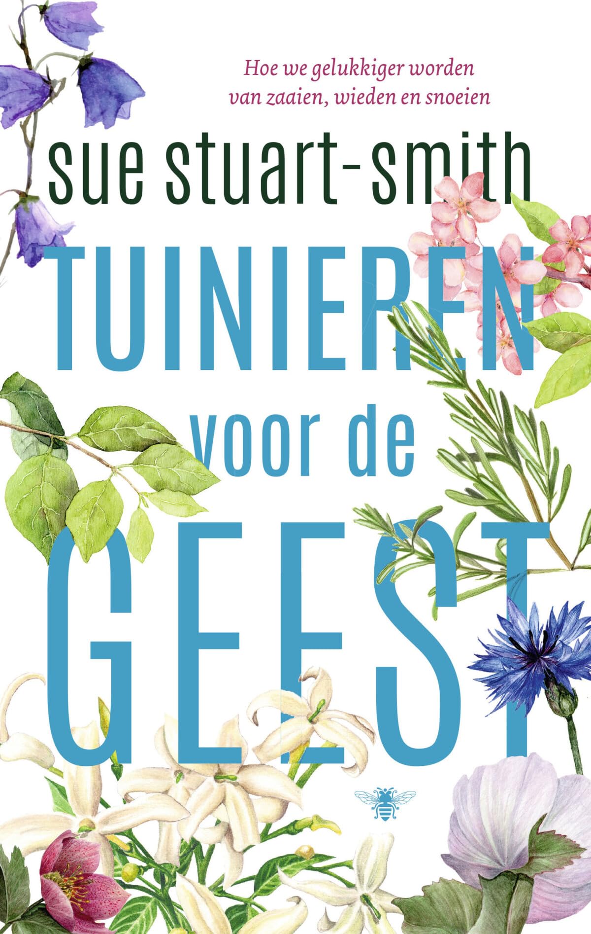 Tuinieren voor de geest: hoe we gelukkiger worden van zaaien, wieden en snoeien book
