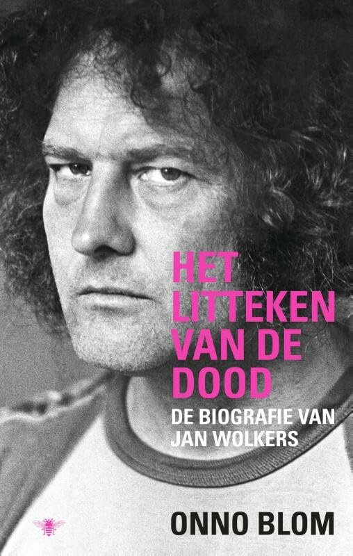 Het litteken van de dood: de biografie van Jan Wolkers Art & Literature