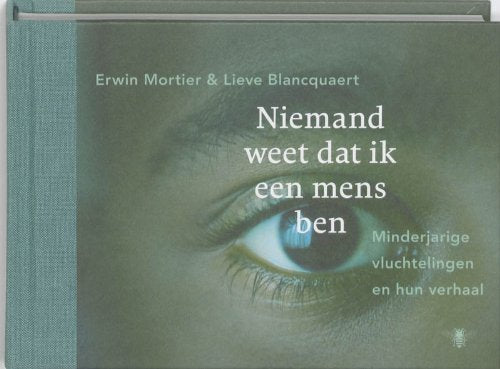Niemand weet dat ik een mens ben: minderjarige vluchtelingen en hun verhaal book