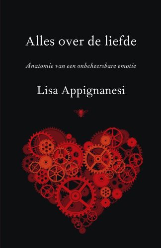 Alles over de liefde: anatomie van een onbeheersbare emotie book