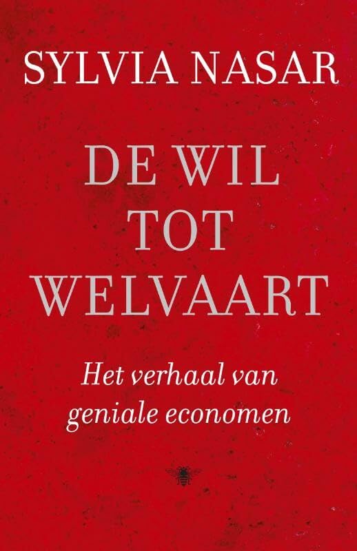 De wil tot welvaart: het verhaal van geniale economen Books