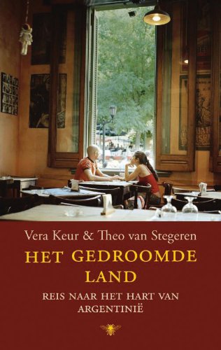Het gedroomde land: reis naar het hart van Argentinië book