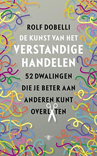 De kunst van het verstandige handelen: 52 dwalingen die je beter aan anderen kunt overlaten book