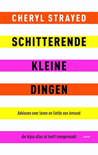 Schitterende kleine dingen: adviezen over liefde en leven van iemand die bijna alles al heeft meegemaakt book