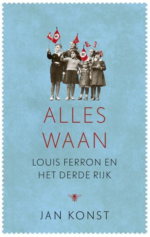 Alles waan: Louis Ferron en het Derde Rijk book