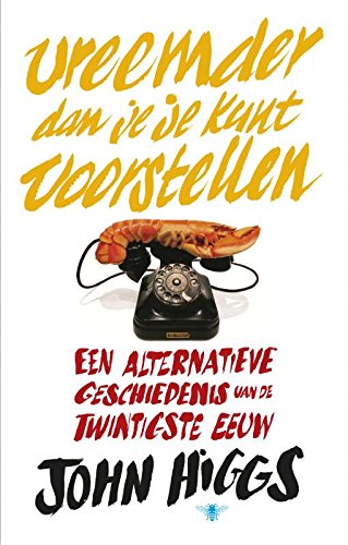 Vreemder dan je je kunt voorstellen: een alternatieve geschiedenis van de twintigste eeuw Social Sciences