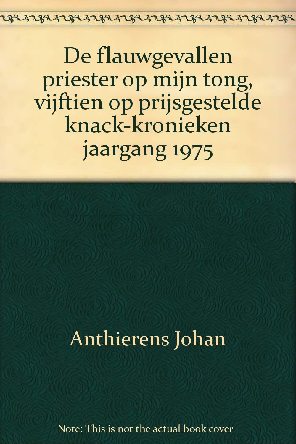 De flauwgevallen priester op mijn tong, vijftien op prijsgestelde knack-kronieken jaargang 1975 Books