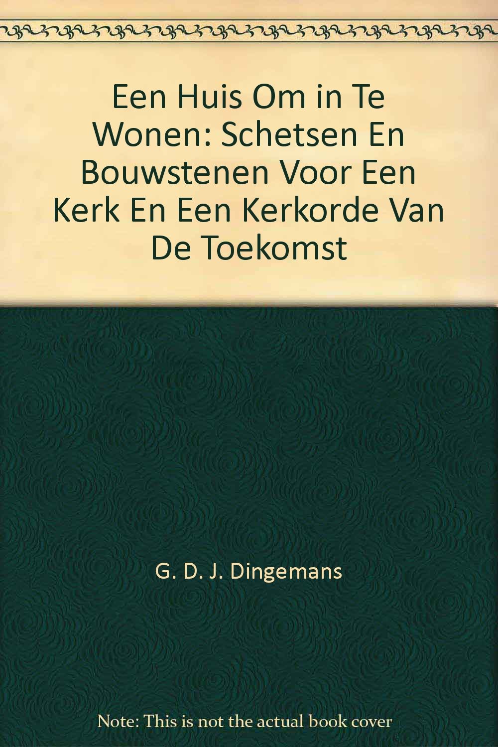 Een Huis Om in Te Wonen: Schetsen En Bouwstenen Voor Een Kerk En Een Kerkorde Van De Toekomst Books
