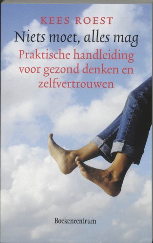 Niets moet, alles mag: praktische handleiding voor gezond denken en zelfvertrouwen book