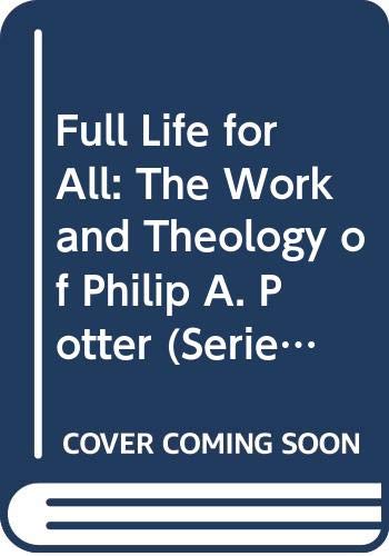 Full Life for All: The Work and Theology of Philip A. Potter Religion & Esotericism