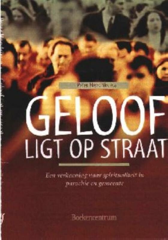 Geloof ligt op straat: een verkenning naar spiritualiteit in parochie en gemeente book