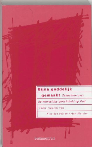 Bijna goddelijk gemaakt: geadchten over de menselijke gerichtheid op God book