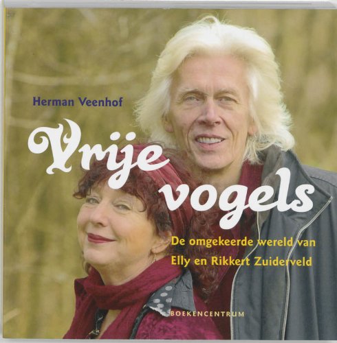 Vrije vogels: de omgekeerde wereld van Elly en Rikkert Zuiderveld book