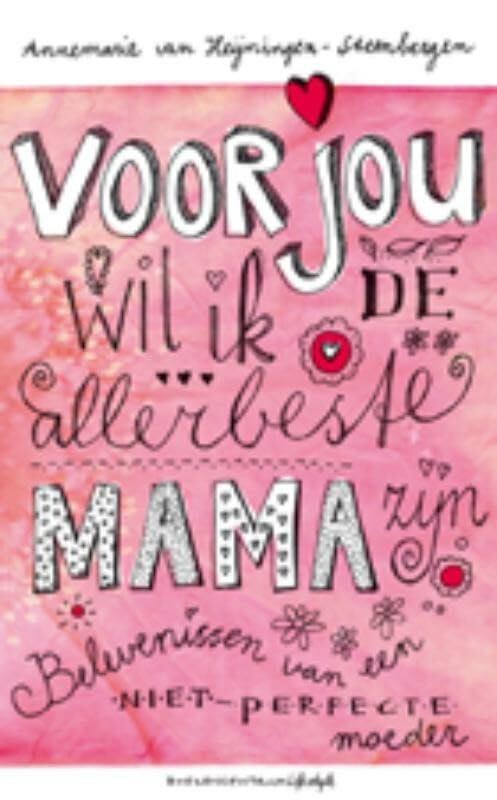 Voor jou wil ik de allerbeste mama zijn: belevenissen van een niet-perfecte moeder book