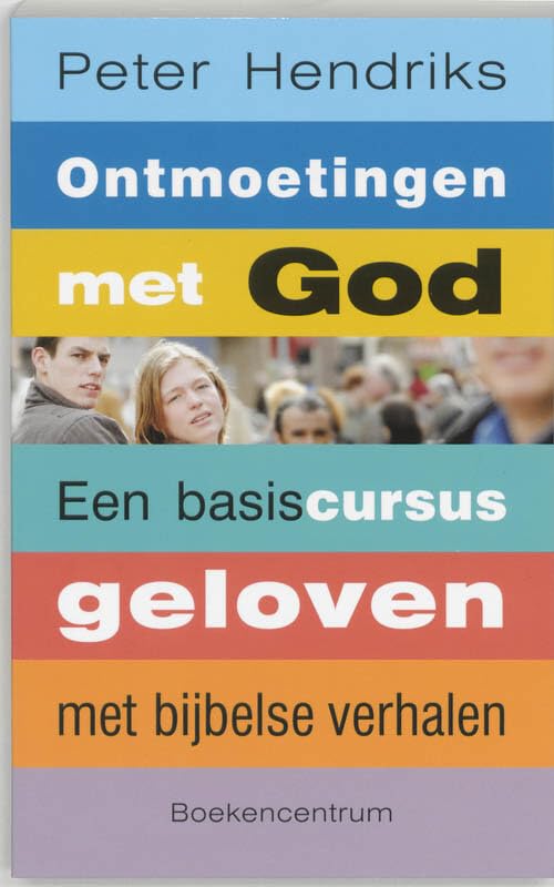 Ontmoetingen met God: een basiscursus geloven met bijbelse verhalen book