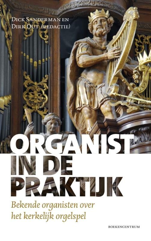 Organist in de praktijk: bekende organisten over het kerkelijk orgelspel book