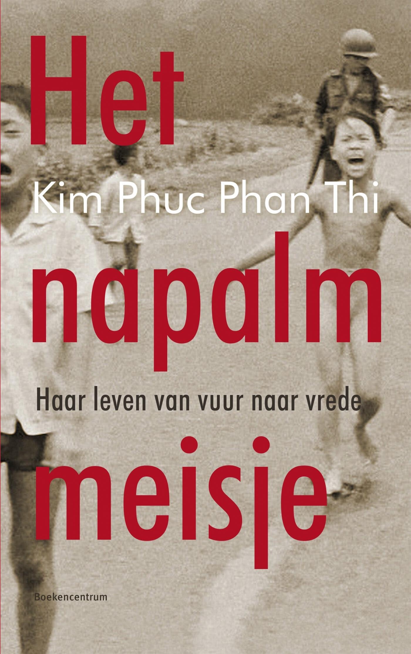 Het napalmmeisje: haar leven van vuur naar vrede Books