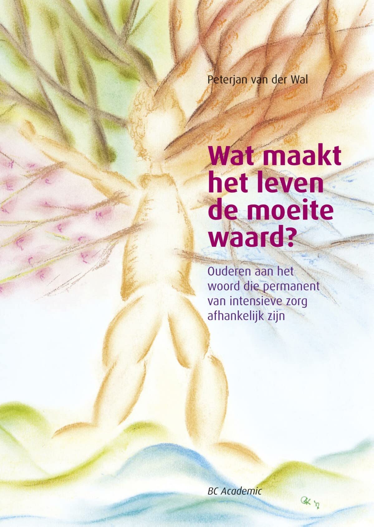 Wat maakt het leven de moeite waard?: ouderen aan het woord die permanent van intensieve zorg afhankelijk zijn book