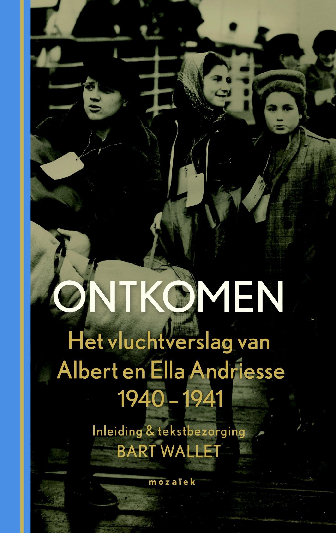 Ontkomen: het vluchtverhaal van Albert en Ella Andriesse-van den Bergh 1940-1941 book