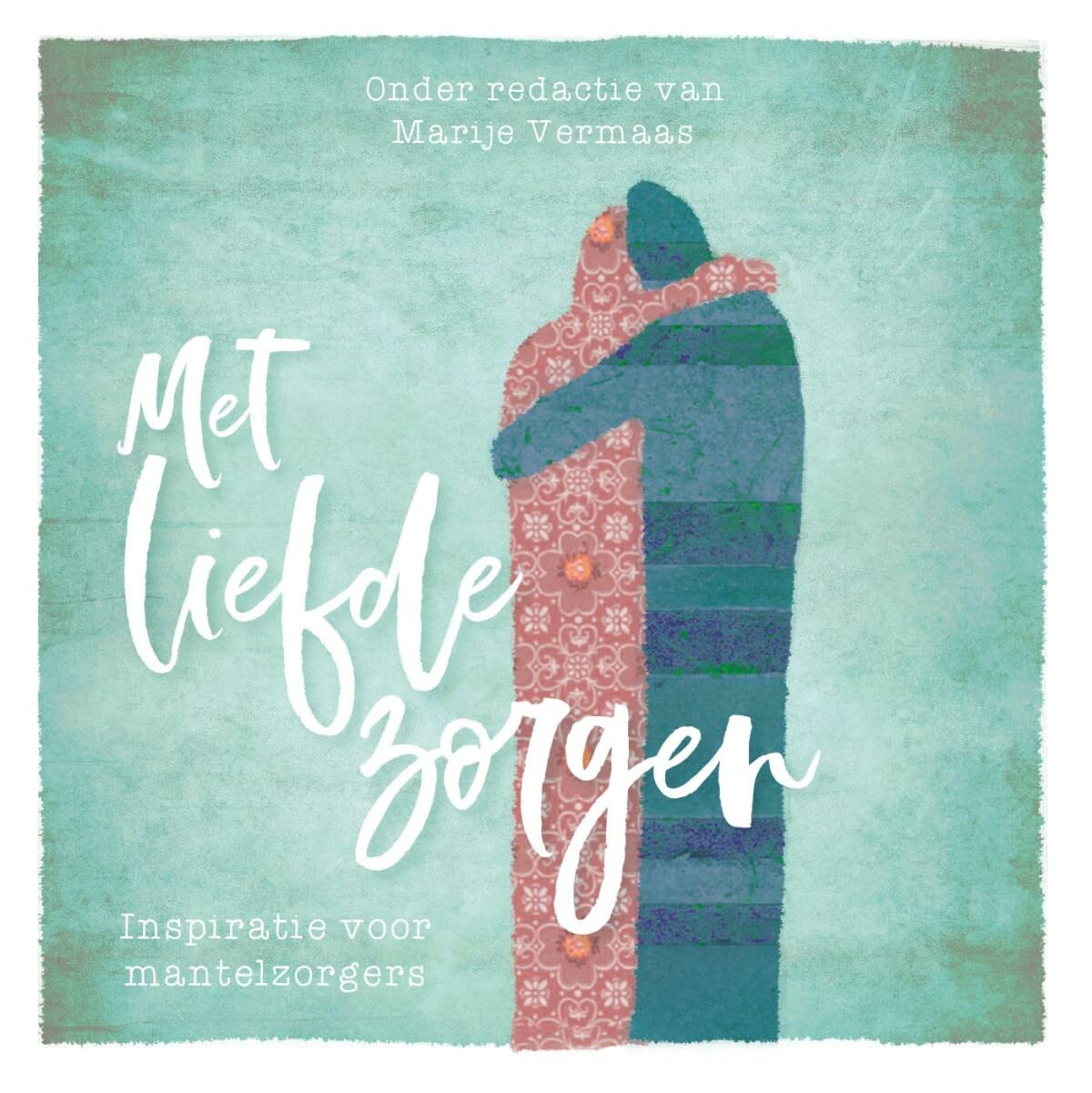 Met liefde zorgen: Inspiratie voor mantelzorgers book